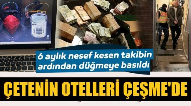 Çağrı merkezi çetesinin otelleri Çeşme'de çıktı!