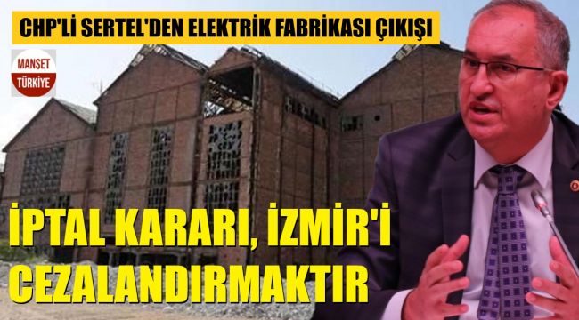 CHP'li Sertel'den Tarihi Elektrik Fabrikası çıkışı