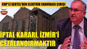 CHP'li Sertel'den Tarihi Elektrik Fabrikası çıkışı