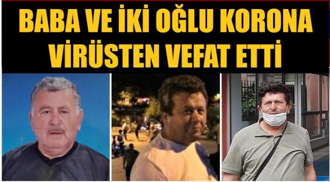 Covid-19'a yakalanan baba ve iki oğlu hayatını kaybetti