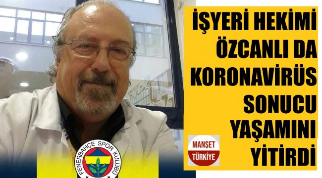 Doktor Tezcanlı da Covid 19'a yenildi 