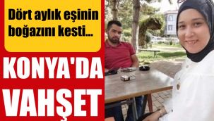 Dört aylık evli olduğu eşini, boğazını keserek katletti