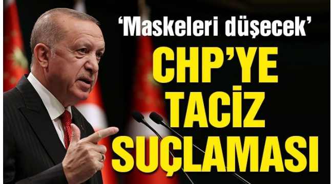 Erdoğan'dan CHP'ye 'taciz' suçlaması