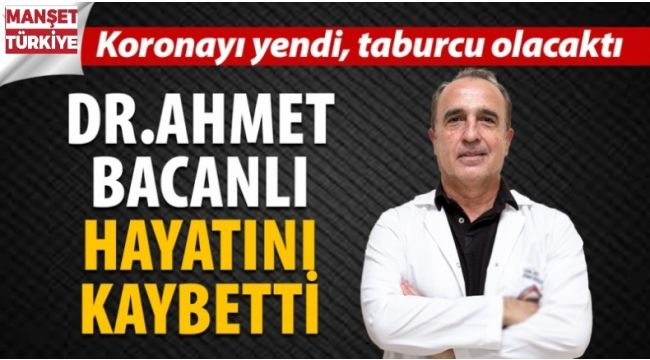 Koronayı yenen doktor hayatını kaybetti