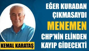 Menemen CHP'nin elinden kayıp gidecekti!