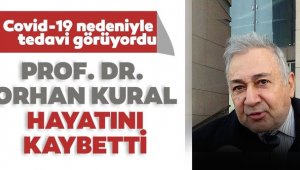 Prof. Dr. Orhan Kural, koronadan hayatını kaybetti