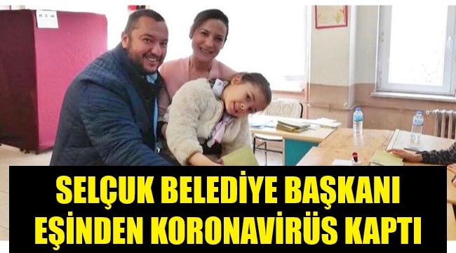 Selçuk belediye başkanı koronaya yakalandı