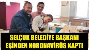 Selçuk belediye başkanı koronaya yakalandı
