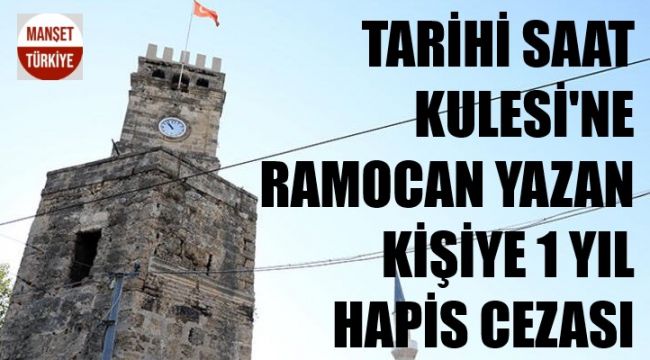 Tarihi saat kulesine 'Ramocan' yazdı! 1 yıl hapis
