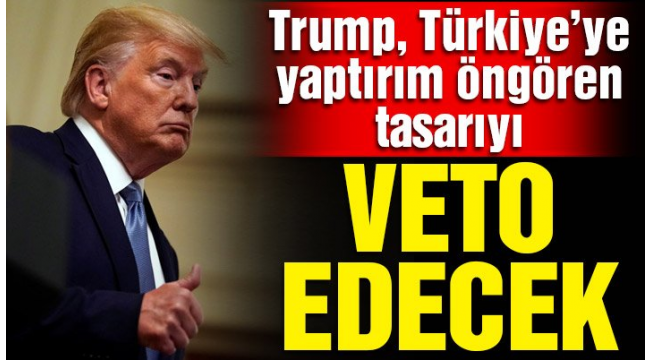 Türkiye'ye yaptırımı Trump veto edecek