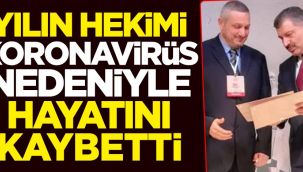 Yılın hekimi, koronavirüs nedeniyle hayatını kaybetti