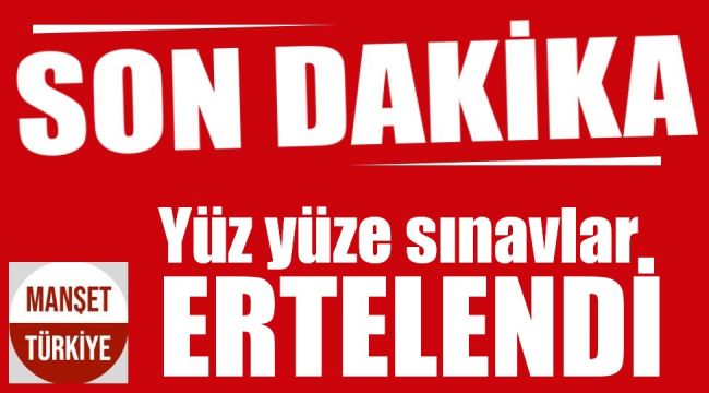 Yüz yüze sınavlarla ilgili flaş gelişme