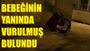 6 aylık bebeğinin yanında kanlar içindeydi