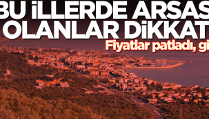 Bu illerde arsa fiyatları patladı