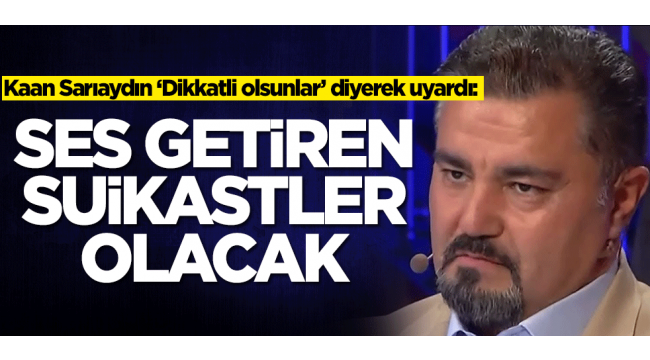 Dikkat! Ses getiren suikastler olacak