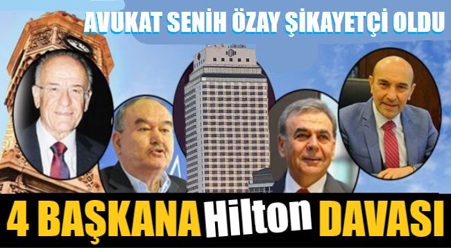 Hilton için 4 başkana dava açıldı