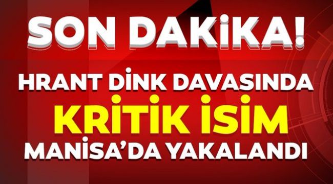 Hrant Dink davası sanığı Manisa'da yakalandı