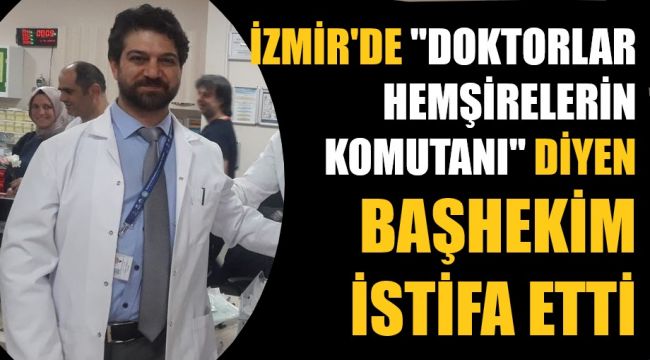 izmir de bashekim istifa etti manset turkiye