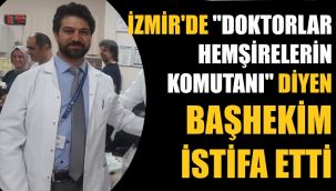 İzmir'de başhekim istifa etti