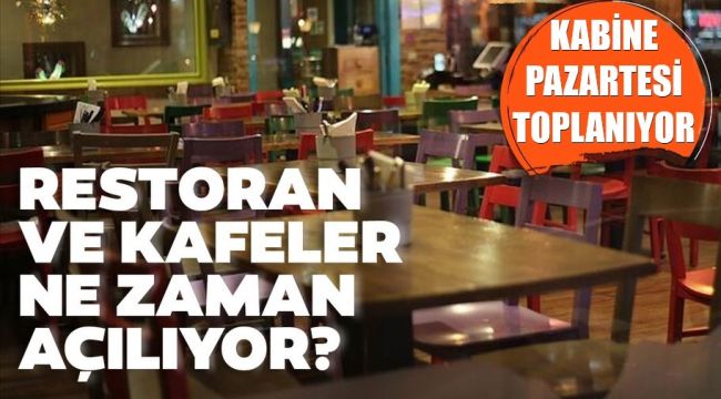 Kabine toplanıyor! Lokanta, restoran ve kafeler açılacak mı?