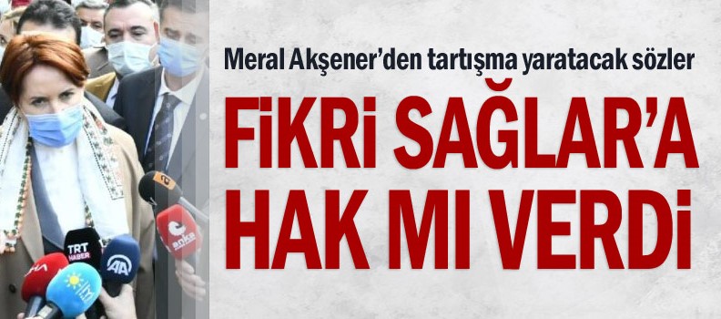 Meral Akşener'den tartışma yaratacak sözler