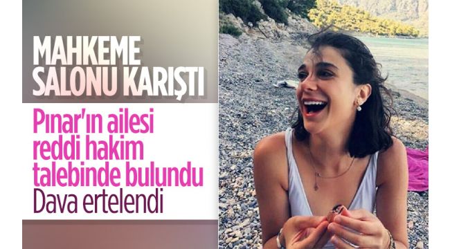 Pınar Gültekin duruşmasında mahkeme salonu karıştı