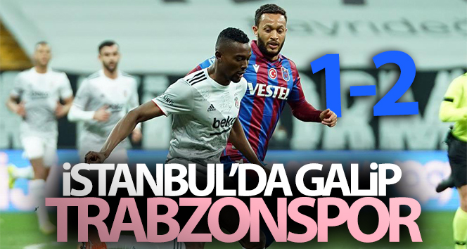 Trabzonspor zorlu maçta Beşiktaş'ı mağlup etti