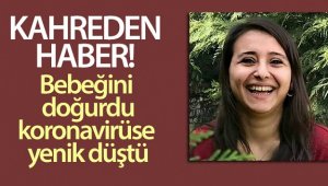 Bebeğini yaşattı, korona virüse yenik düştü