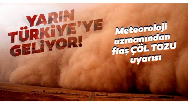 Çöl tozları Türkiye'ye geliyor!