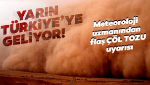 Çöl tozları Türkiye'ye geliyor!