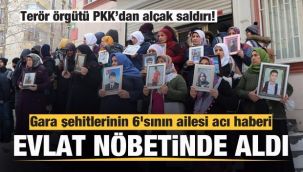 Gara şehitlerinin 6'sının ailesi, acı haberi evlat nöbetinde aldı