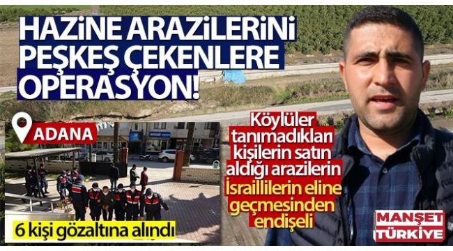 Hazine arazilerini peşkeş çekenlere operasyon