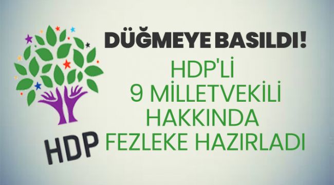 HDP'li 9 milletvekili hakkında fezleke hazırlandı