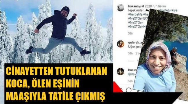 Ölen eşinden bağlanan maaşla tatile çıkmış
