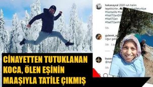 Ölen eşinden bağlanan maaşla tatile çıkmış