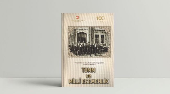 TBMM'nin açılışının 100. yılına özel 'TBMM ve Milli Egemenlik' kitabı yayımlandı