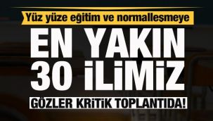 Yüz yüze eğitim ve normalleşmeye en yakın 30 il