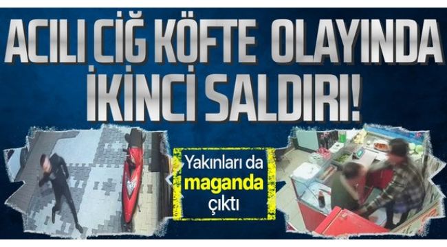 'Acılı çiğ köfte dayağı'nda bu kez de kardeşi saldırdı