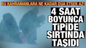 Hastayı tipide 4 saat sırtında taşıdı
