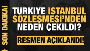 Türkiye İstanbul Sözleşmesi'nden neden çekildi? Açıklama geldi