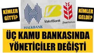 Üç bankada yönetim değişikliği! Kimler gitti