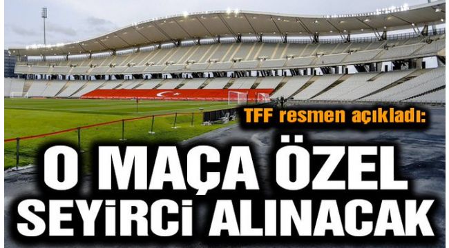 Ve o maça seyirci alınacak