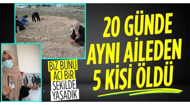 Aynı aileden 5 kişi 20 gün içinde vefat etti
