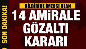 Bildiri imzalayan 14 amirale gözaltı kararı
