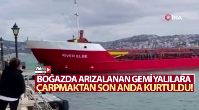 Boğazda arızalan gemi yalılara çarpıyordu