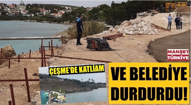 Çeşme Belediyesi suçüstü yaptı, dolguyu durdurdu