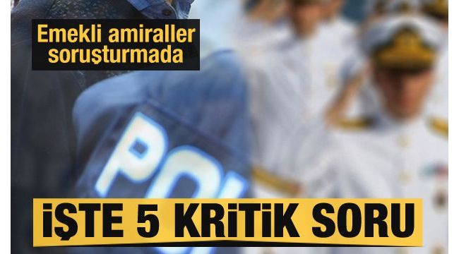 Emekli amirallere 5 önemli soru