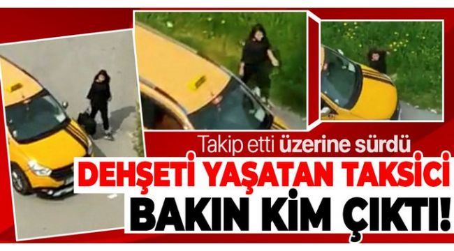 Genç kızın üzerine taksi süren o taksici tespit edildi
