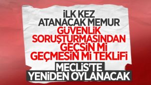 Güvenlik soruşturması teklifi tekrar oylanacak