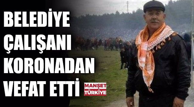 İzmir'de belediye çalışanı koronadan hayatını kaybetti!